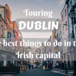 Touring Dublin- the best things to do in the Irish capital