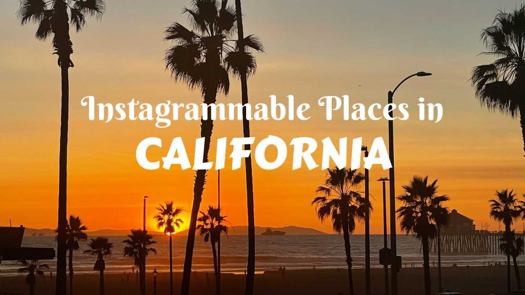 Instagrammable Places in California