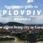 AN ULTIMATE GUIDE TO PLOVDIV - The oldest living city in Europe