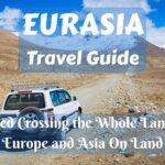 Eurasia Travel Guide: Segmented Crossing the Whole Landmass of Europe and Asia On Land