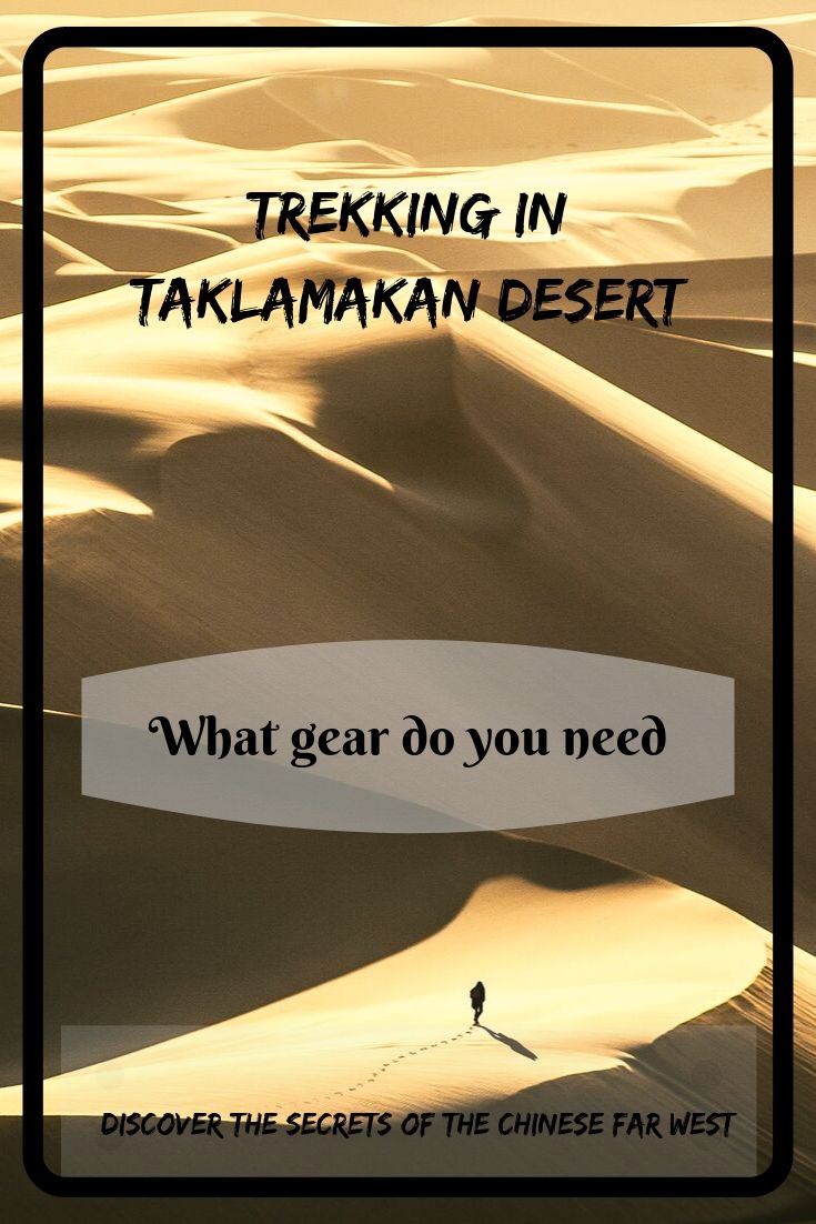 Want to try a desert trekking? One of the most challenging places for that is Taklamakan Desert in Xinjiang, China. Let's learn more what gear do you need for such an adventure!