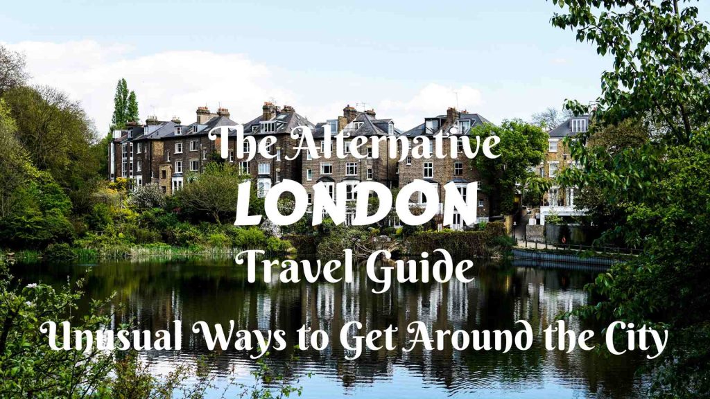 The Alternative London Travel Guide: Unusual Ways to Get Around the City