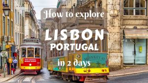 How to Explore Lisbon, Portugal in 2 Days