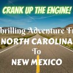 Crank up the Engine - A Thrilling Adventure from North Carolina to New Mexico