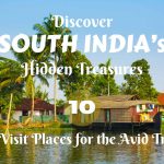 Discover South India's Hidden Treasures: 10 Must-Visit Places for the Avid Traveler
