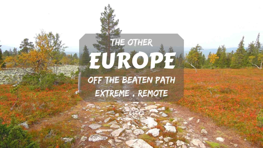 The other Europe- off the beaten path, remote and extreme