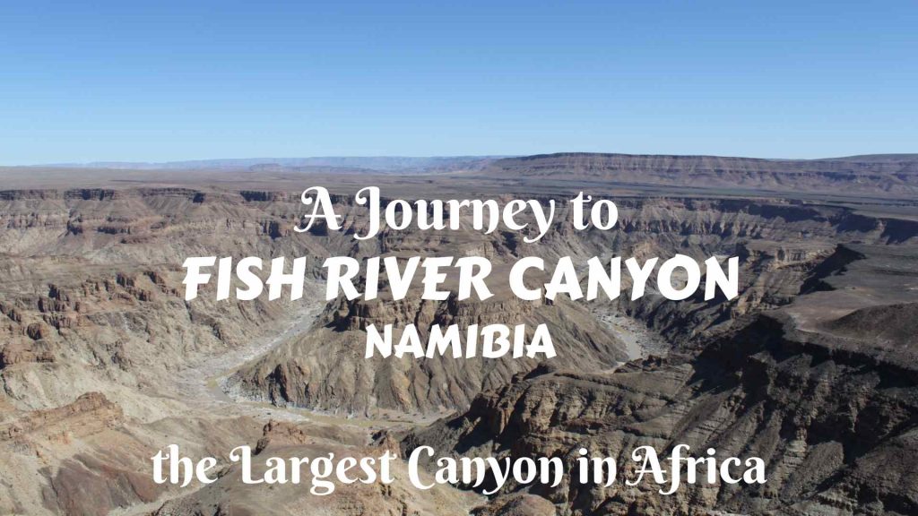 A journey to Fish River Canyon- the largest canyon in Africa