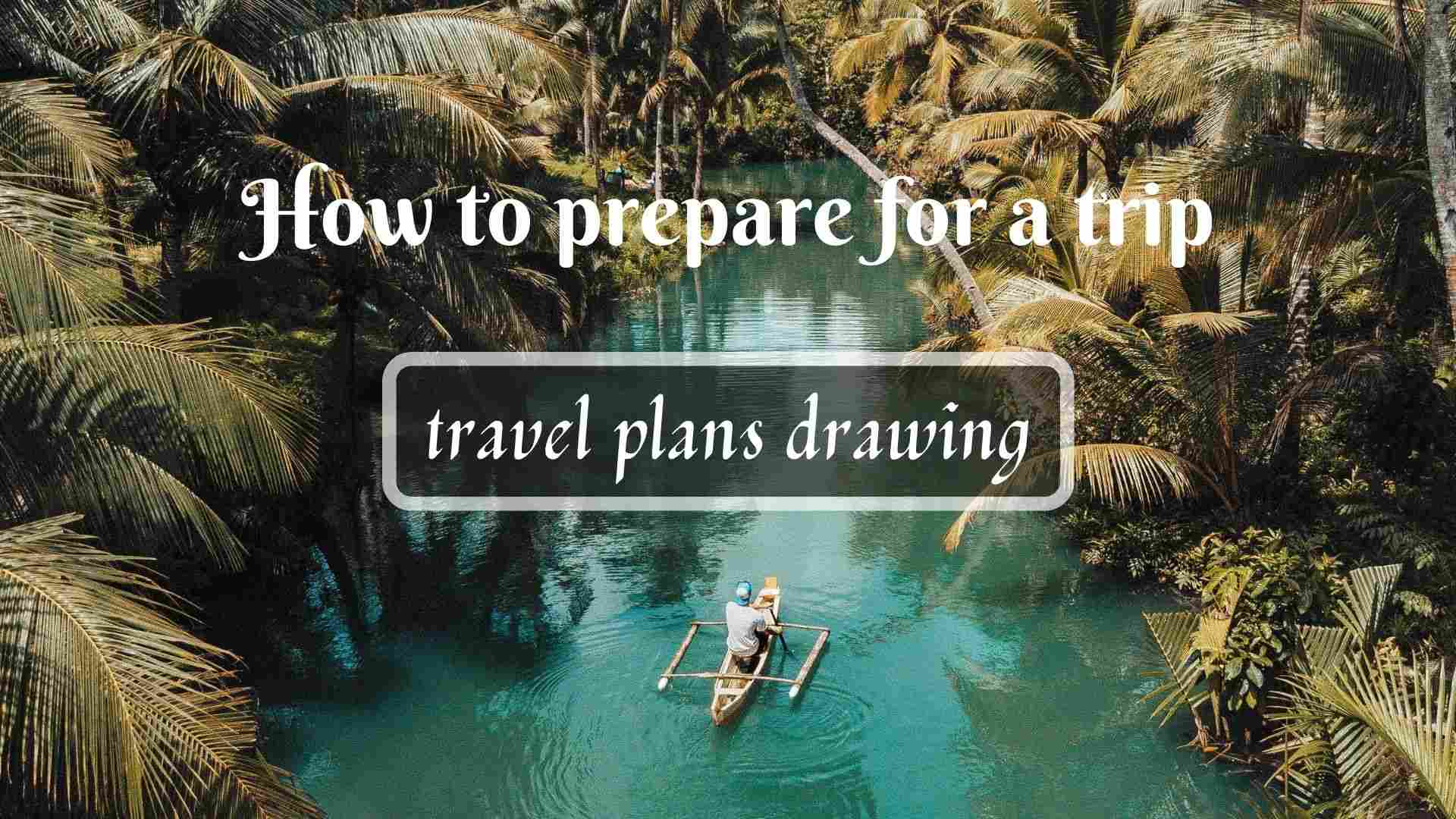 How to prepare for a trip- travel plans drawing