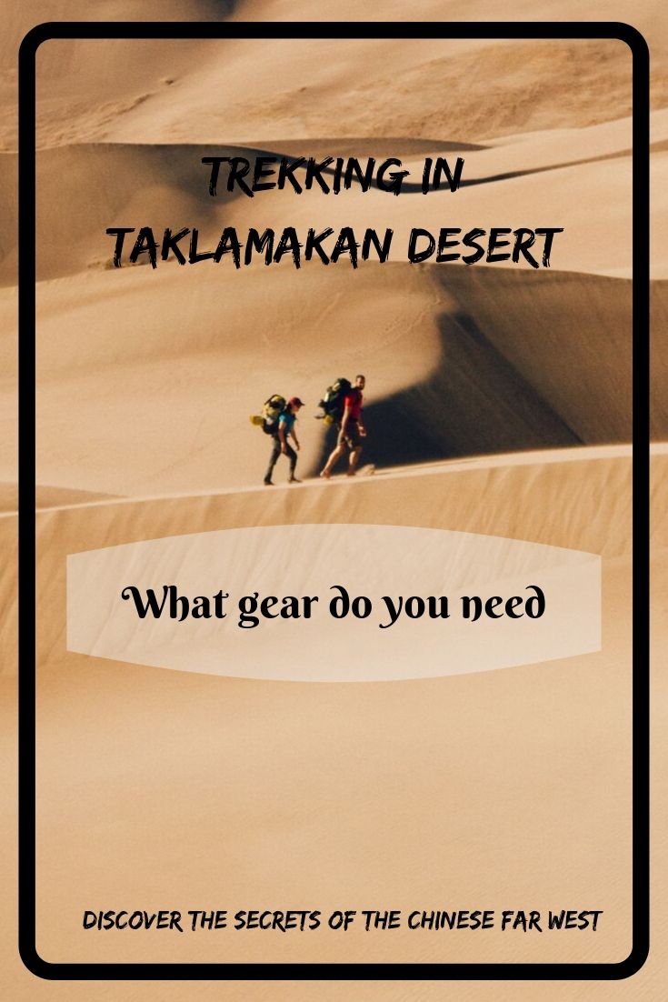 Want to try a desert trekking? One of the most challenging places for that is Taklamakan Desert in Xinjiang, China. Let's learn more what gear do you need for such an adventure!