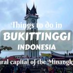 Things to do in Bukittinggi, West Sumatra, Indonesia- cultural capital of the Minangkabau
