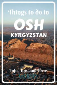 This is a guide to Osh, Kyrgyzstan- including some basic facts, things to do in Osh, and some important tips.