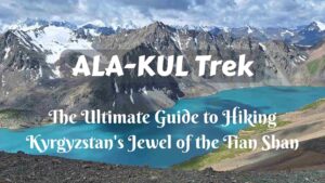 Ala-Kul Trek: The Ultimate Guide to Hiking Kyrgyzstan’s Jewel of the Tian Shan