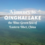 A journey to Qinghai Lake- the Blue-Green Sea of Eastern Tibet, China
