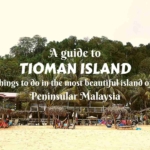 A guide to Tioman- things to do in the most beautiful island in Peninsular Malaysia