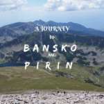 A journey to Bansko and Pirin mountain, Bulgaria