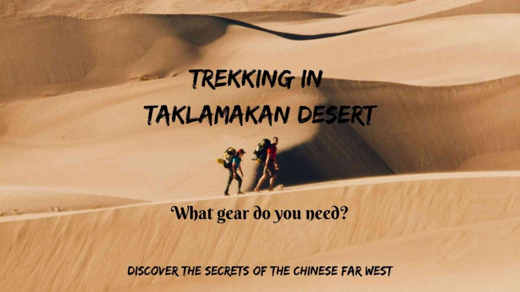 Trekking in Taklamakan Desert- what gear do you need?