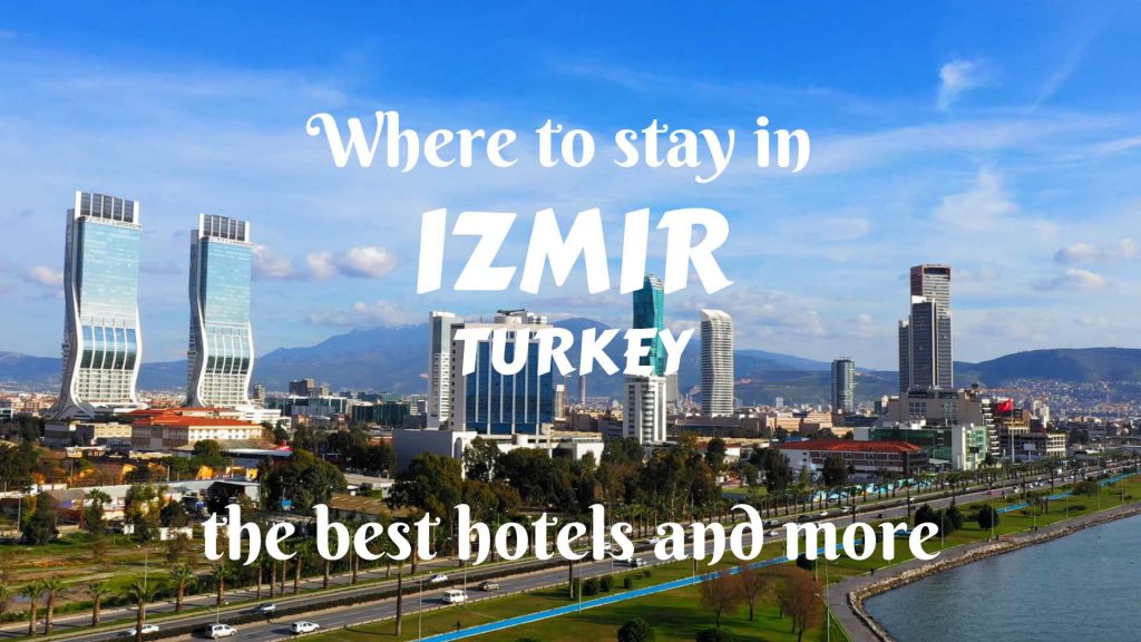Where to stay in Izmir- the best hotels and more